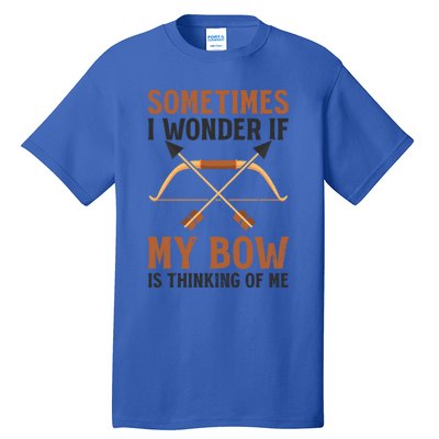 Sometimes I Wonder If Bow Thinks Design Archery Hunting Gift Tall T-Shirt