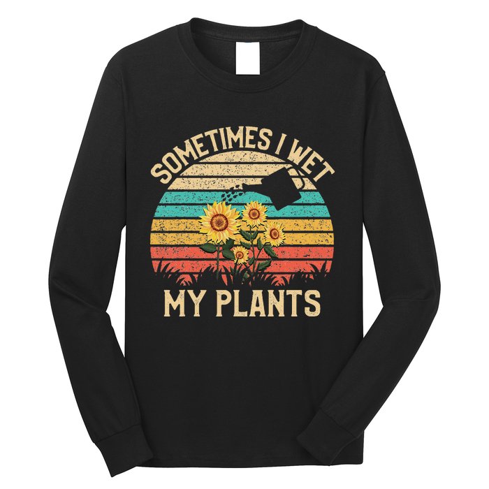 Sometimes I Wet My Plants Vintage Sunflower Gardening Long Sleeve Shirt