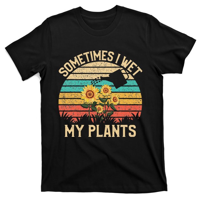 Sometimes I Wet My Plants Vintage Sunflower Gardening T-Shirt