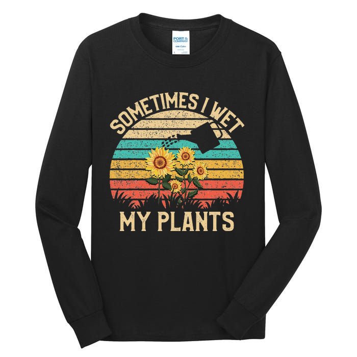 Sometimes I Wet My Plants Vintage Sunflower Gardening Tall Long Sleeve T-Shirt