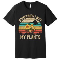 Sometimes I Wet My Plants Vintage Sunflower Gardening Premium T-Shirt