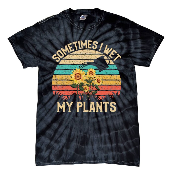 Sometimes I Wet My Plants Vintage Sunflower Gardening Tie-Dye T-Shirt