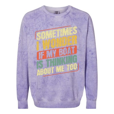 Sometimes I Wonder If My Boat Thinking About Me Too Funny Colorblast Crewneck Sweatshirt