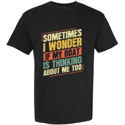 Sometimes I Wonder If My Boat Thinking About Me Too Funny Garment-Dyed Heavyweight T-Shirt