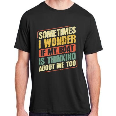 Sometimes I Wonder If My Boat Thinking About Me Too Funny Adult ChromaSoft Performance T-Shirt