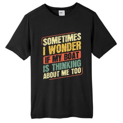 Sometimes I Wonder If My Boat Thinking About Me Too Funny Tall Fusion ChromaSoft Performance T-Shirt