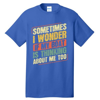 Sometimes I Wonder If My Boat Thinking About Me Too Funny Tall T-Shirt