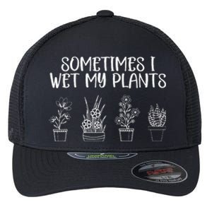 Sometimes I Wet My Plants Funny Gardener Saying Flexfit Unipanel Trucker Cap