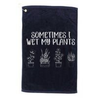 Sometimes I Wet My Plants Funny Gardener Saying Platinum Collection Golf Towel