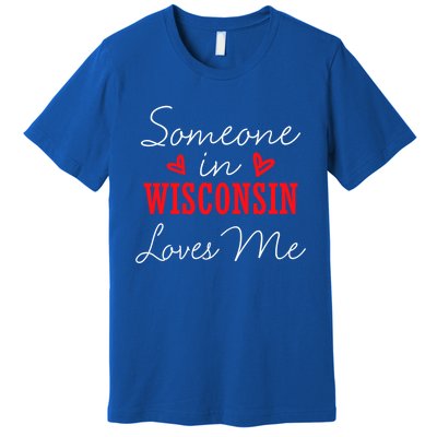 Someone In Wisconsin Loves Me Relationship Couple Gift Premium T-Shirt