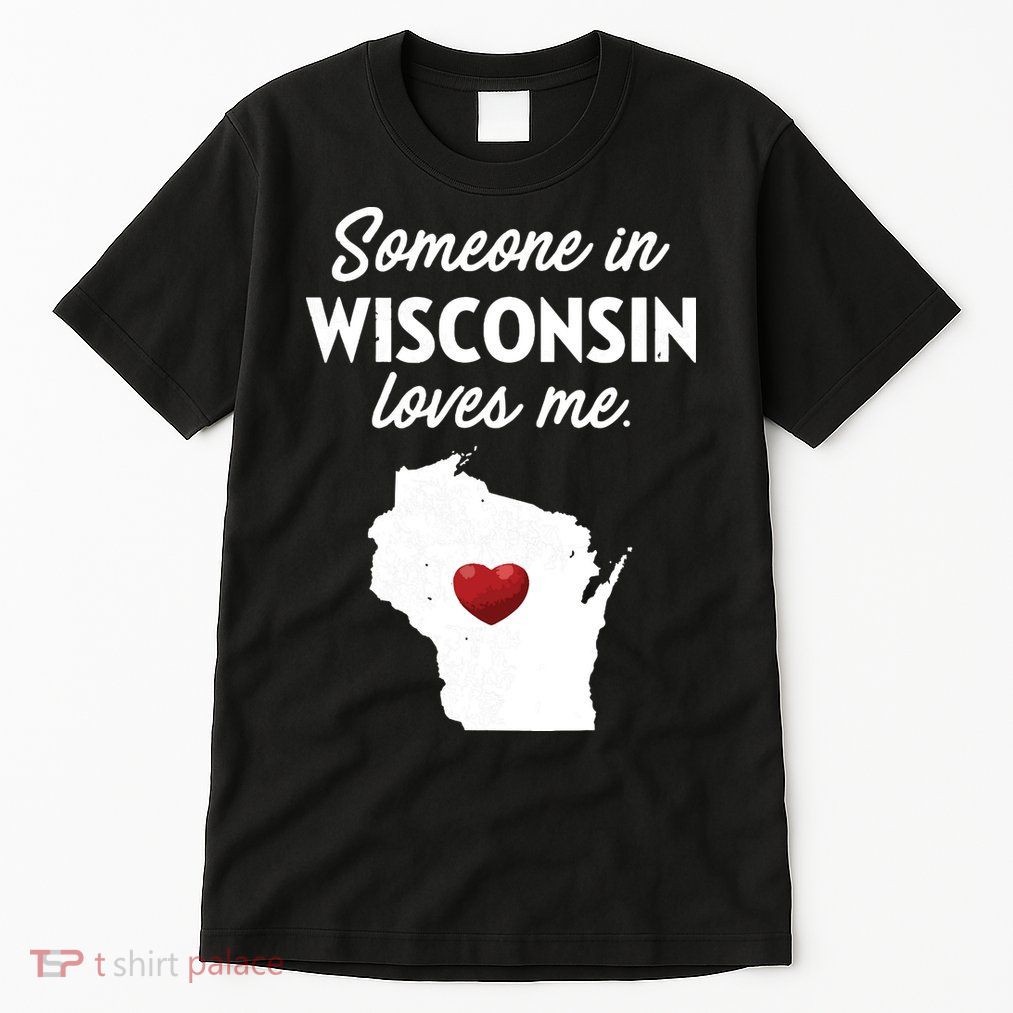 Someone In Wisconsin Loves Me Wisconsin Wi Tall T-Shirt