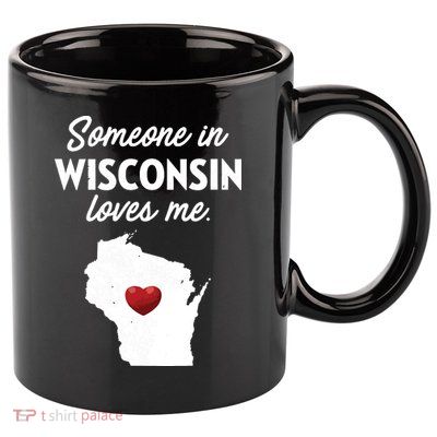 Someone In Wisconsin Loves Me Wisconsin Wi 11oz C Handle Ceramic Mug