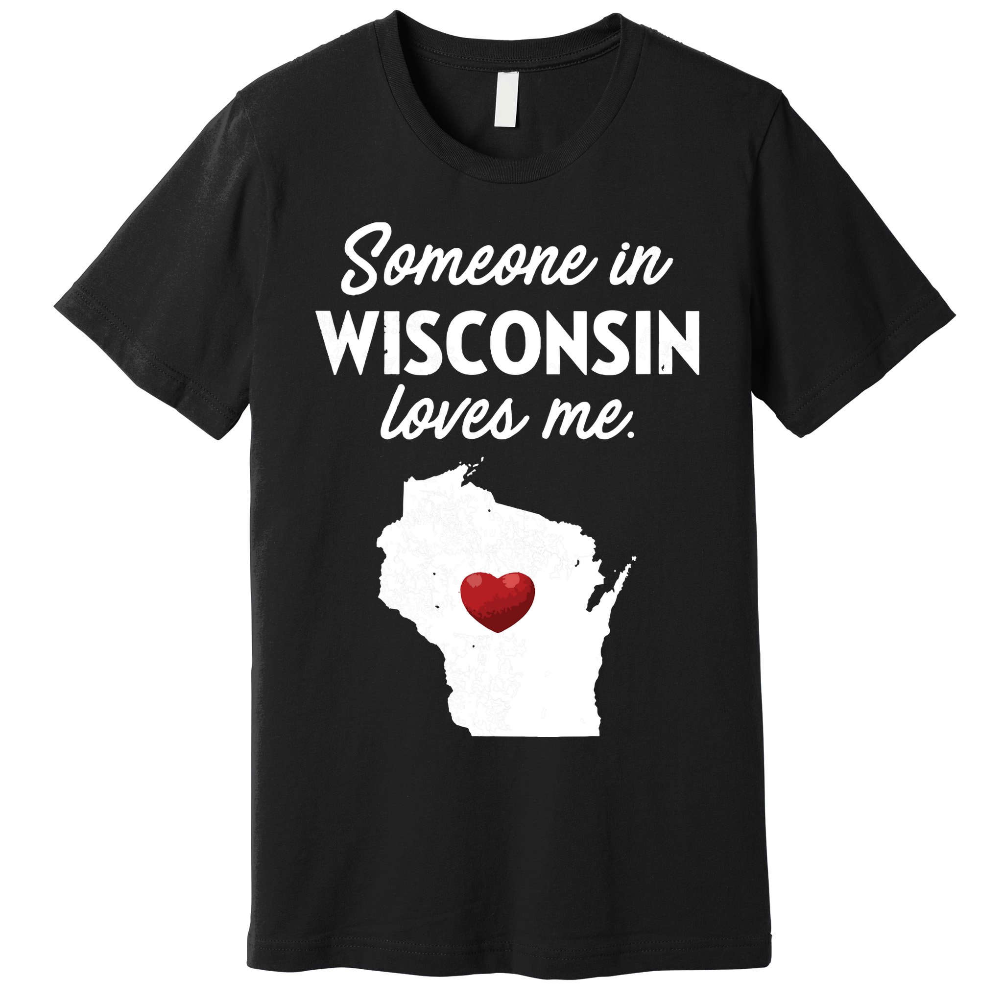 Someone In Wisconsin Loves Me Wisconsin Wi Premium T-Shirt