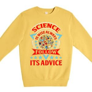 Science Is Wise Always Follow Its Advice Premium Crewneck Sweatshirt