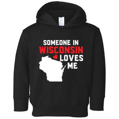 Someone In Wisconsin Loves Me Toddler Hoodie
