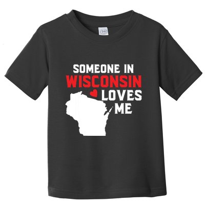 Someone In Wisconsin Loves Me Toddler T-Shirt
