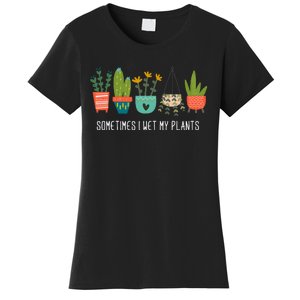 Sometimes I Wet My Plants Funny Gardening Cactus Women's T-Shirt