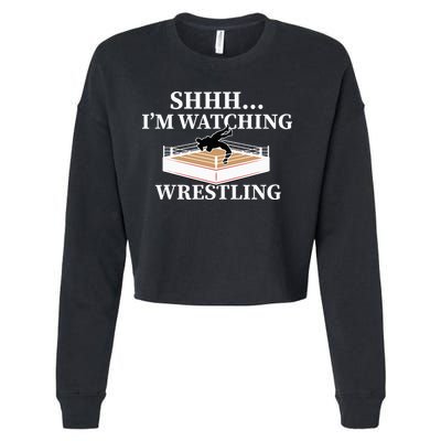 Shhh IM Watching Wrestling Wrestling Lover Gift Cropped Pullover Crew