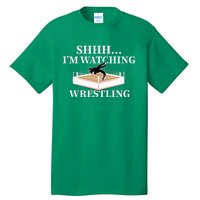 Shhh IM Watching Wrestling Wrestling Lover Gift Tall T-Shirt