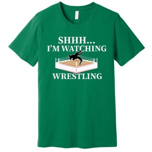 Shhh IM Watching Wrestling Wrestling Lover Gift Premium T-Shirt