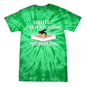 Shhh IM Watching Wrestling Wrestling Lover Gift Tie-Dye T-Shirt