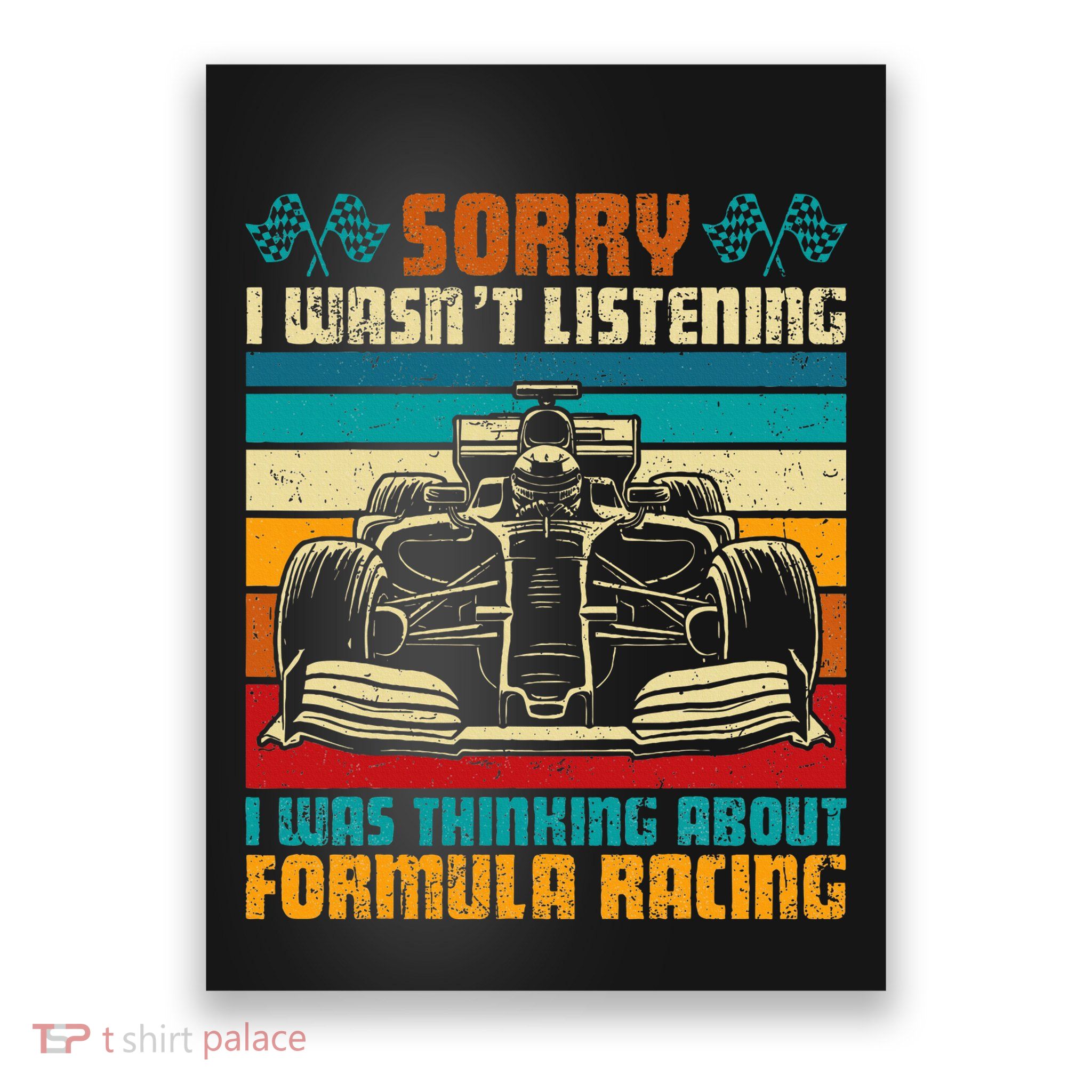 Sorry I WasnT Listening I Was Thinking About Formula Racing Poster