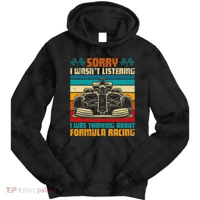 Sorry I WasnT Listening I Was Thinking About Formula Racing Tie Dye Hoodie