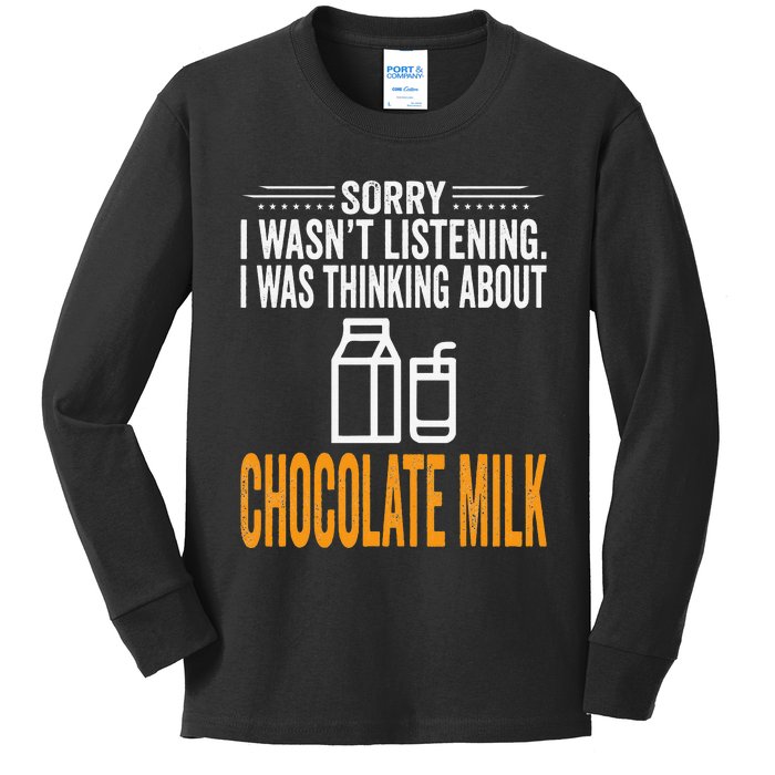 Sorry I Wasn't Listening I Was Thinking Chocolate Milk Kids Long Sleeve Shirt