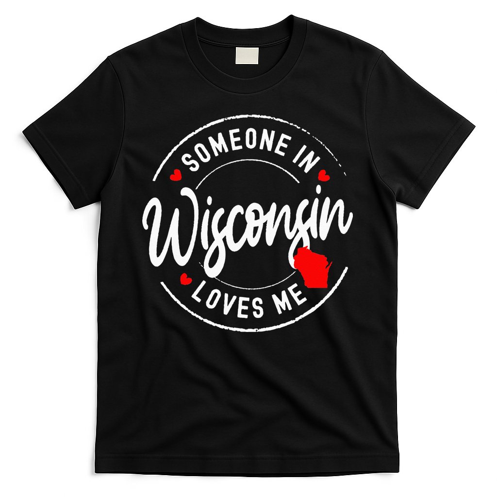 Someone in Wisconsin Loves Me T-Shirt