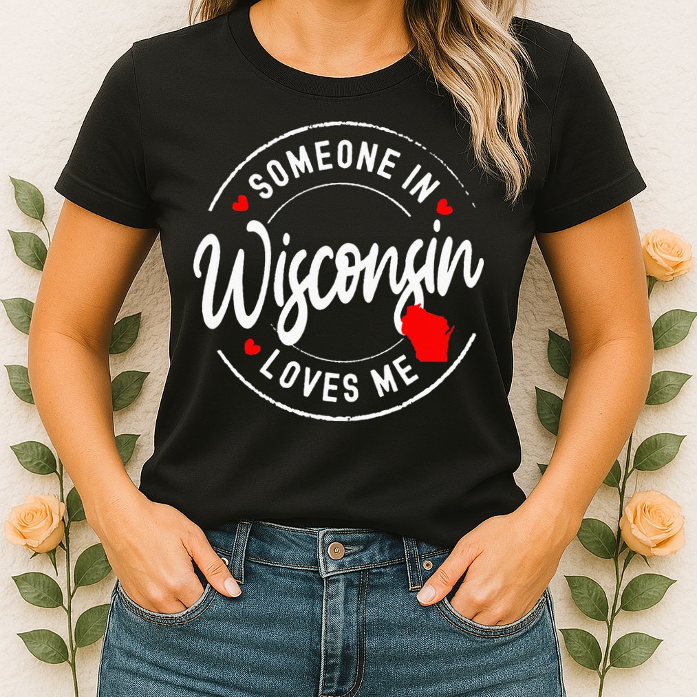 Someone in Wisconsin Loves Me Womens T-Shirt