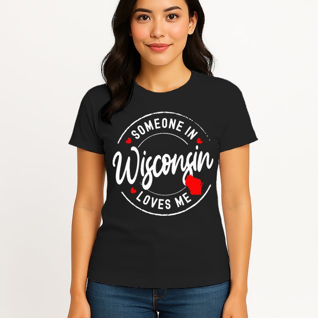 Someone in Wisconsin Loves Me Womens T-Shirt