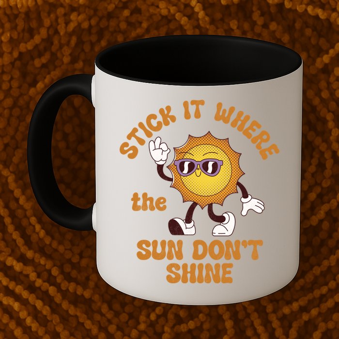 Stick It Where The Sun Dont Shine Mug