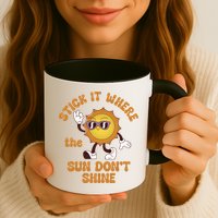 Stick It Where The Sun Dont Shine Mug