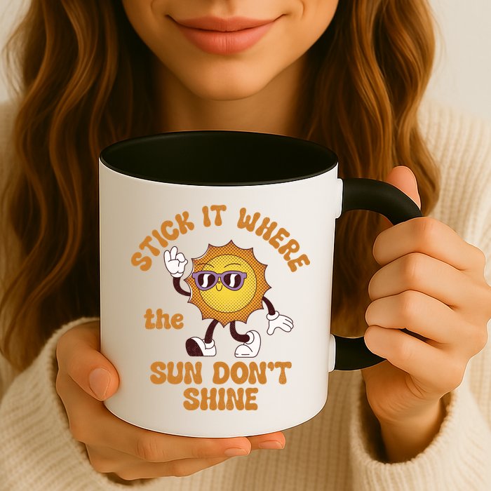 Stick It Where The Sun Dont Shine Mug