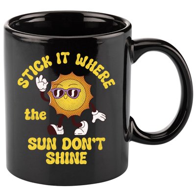 Stick It Where The Sun Dont Shine 11oz C Handle Ceramic Mug