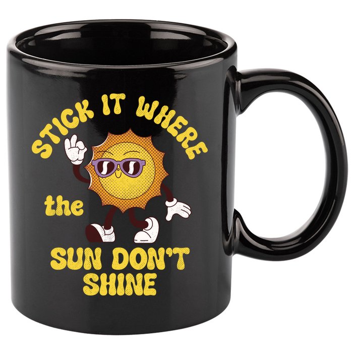 Stick It Where The Sun Dont Shine 11oz C Handle Ceramic Mug