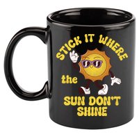Stick It Where The Sun Dont Shine 11oz C Handle Ceramic Mug