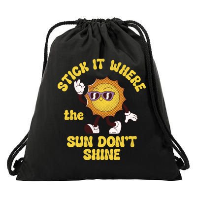 Stick It Where The Sun Dont Shine Drawstring Bag