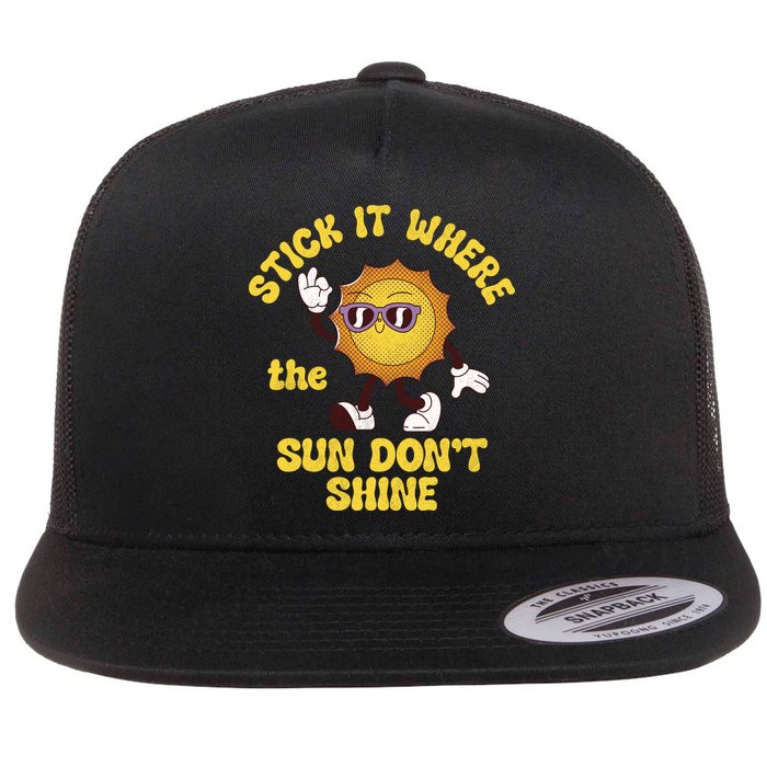 Stick It Where The Sun Dont Shine Flat Bill Trucker Hat