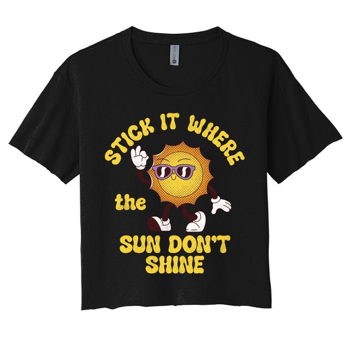 Stick It Where The Sun Dont Shine Women's Crop Top Tee