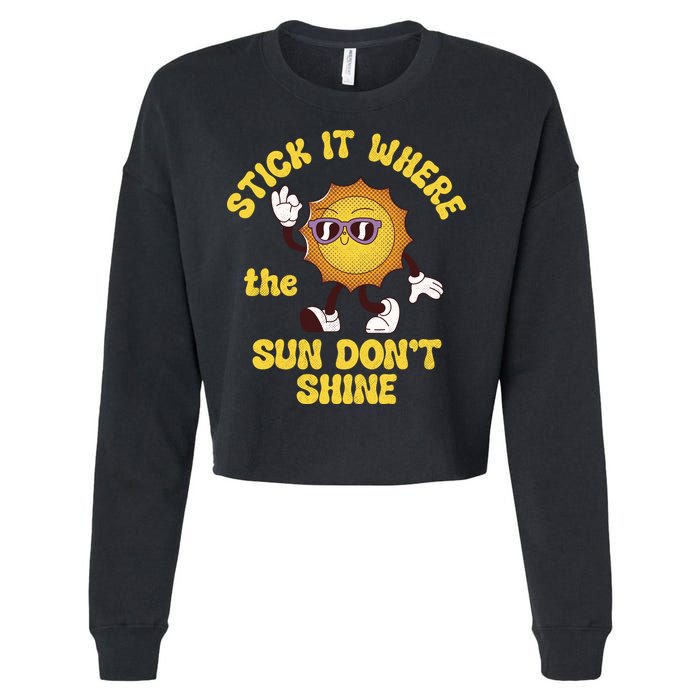 Stick It Where The Sun Dont Shine Cropped Pullover Crew