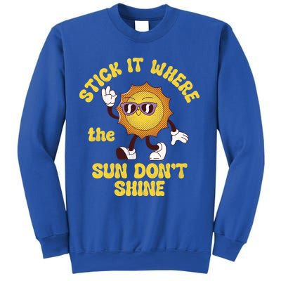 Stick It Where The Sun Dont Shine Sweatshirt