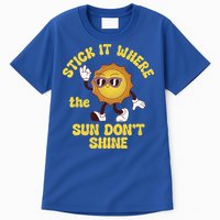 Stick It Where The Sun Dont Shine Tall T-Shirt
