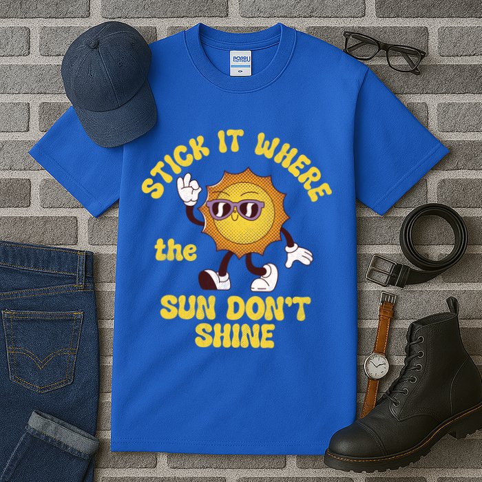 Stick It Where The Sun Dont Shine Tall T-Shirt