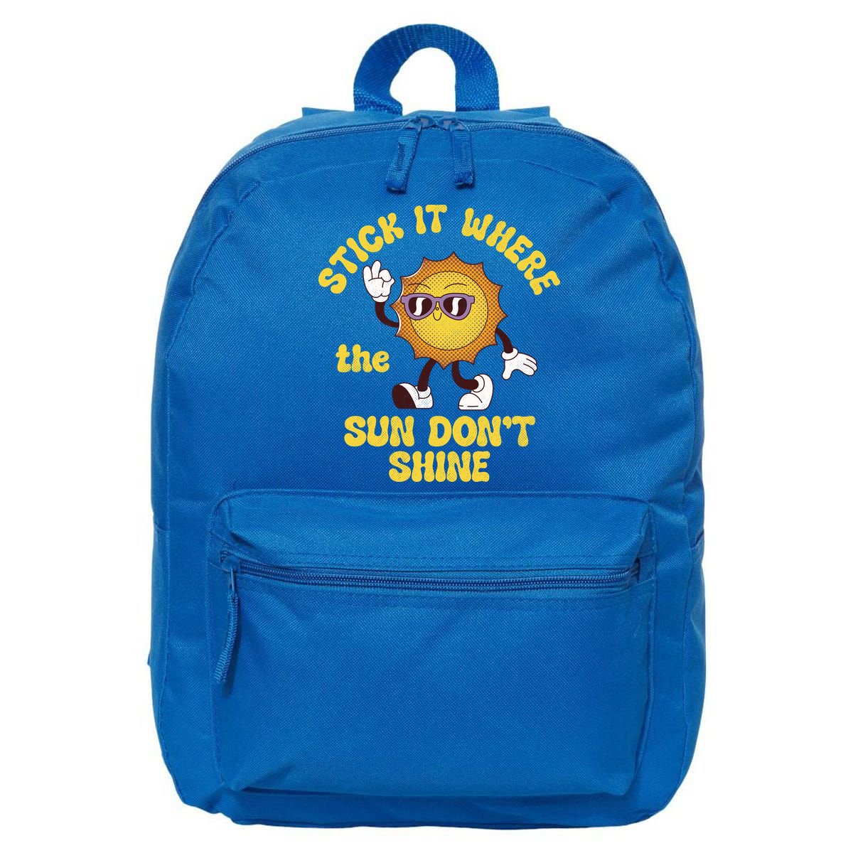Stick It Where The Sun Dont Shine 16 in Basic Backpack