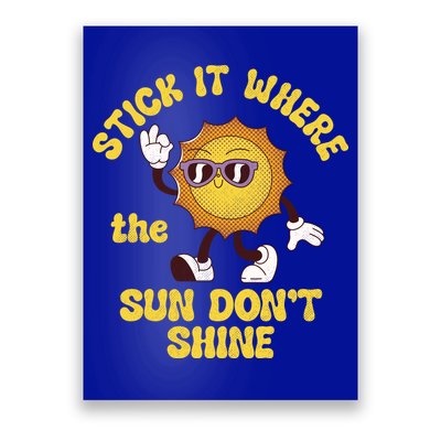 Stick It Where The Sun Dont Shine Poster