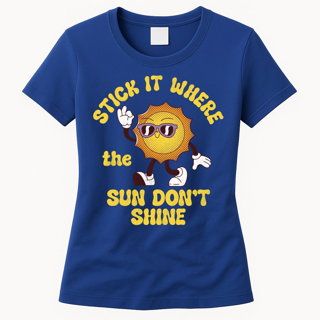 Stick It Where The Sun Dont Shine Womens T-Shirt