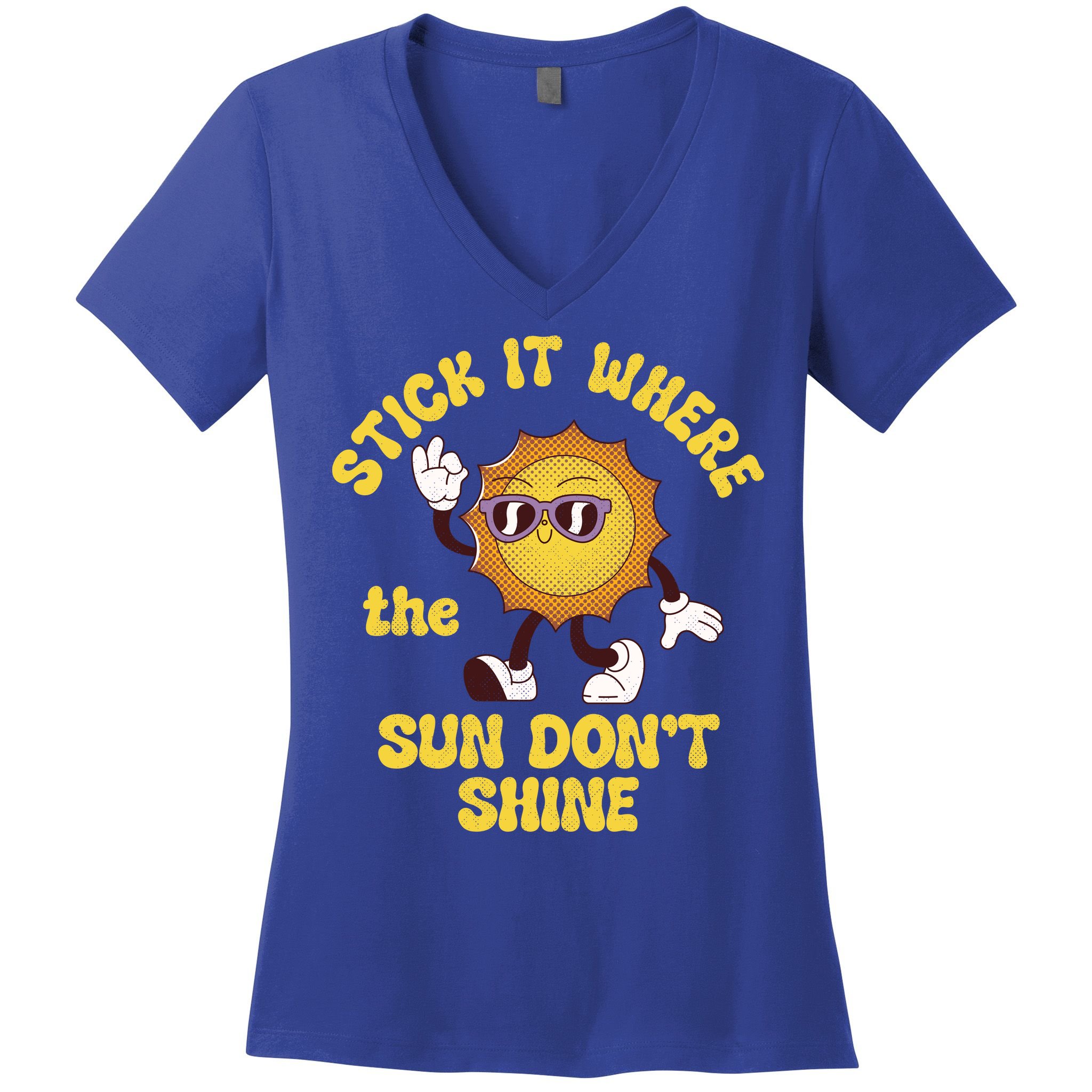 Stick It Where The Sun Dont Shine Women's V-Neck T-Shirt