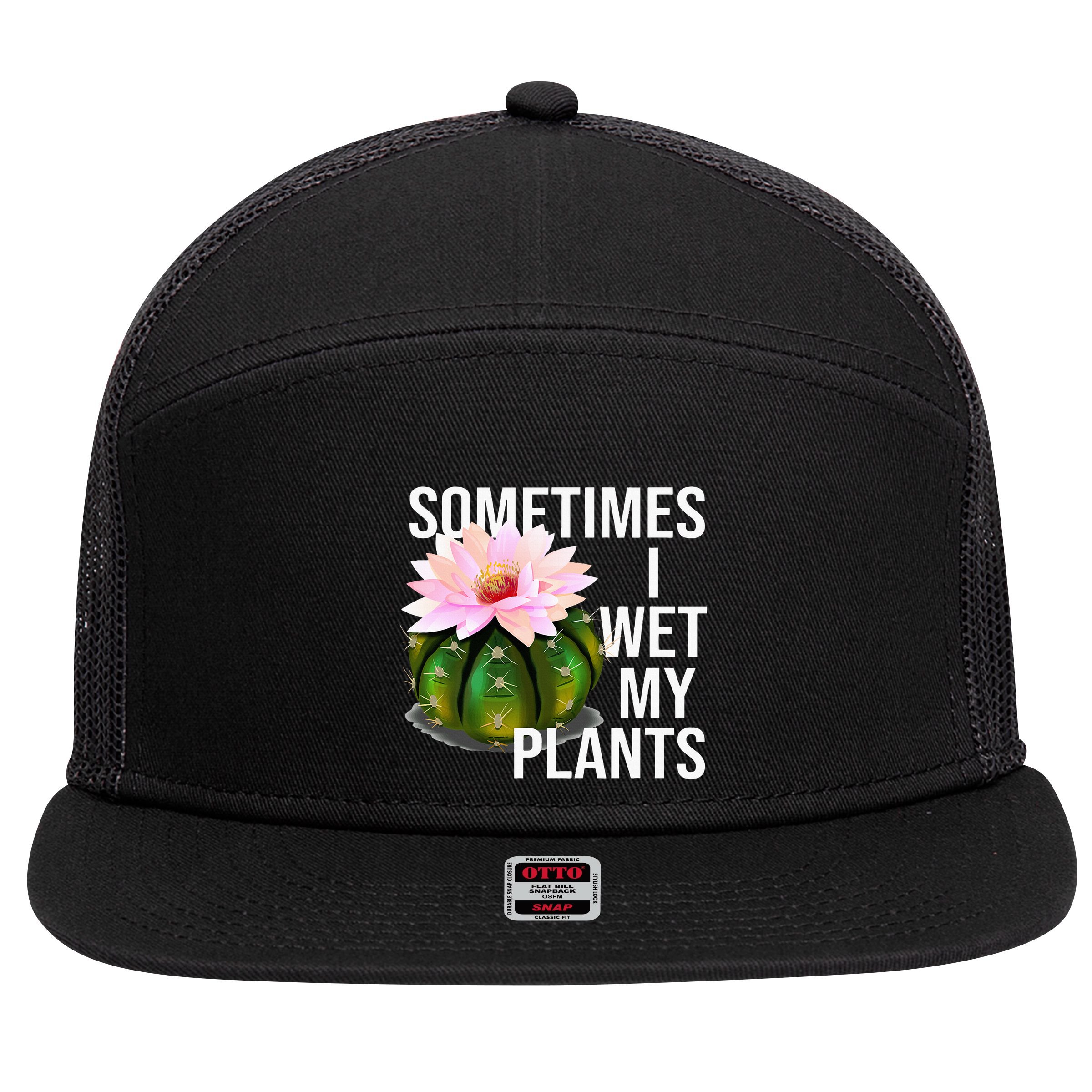 Sometimes I Wet My Plants Funny Gardening Cactus Lover 7 Panel Mesh Trucker Snapback Hat