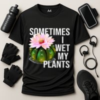Sometimes I Wet My Plants Funny Gardening Cactus Lover Cooling Performance Crew T-Shirt
